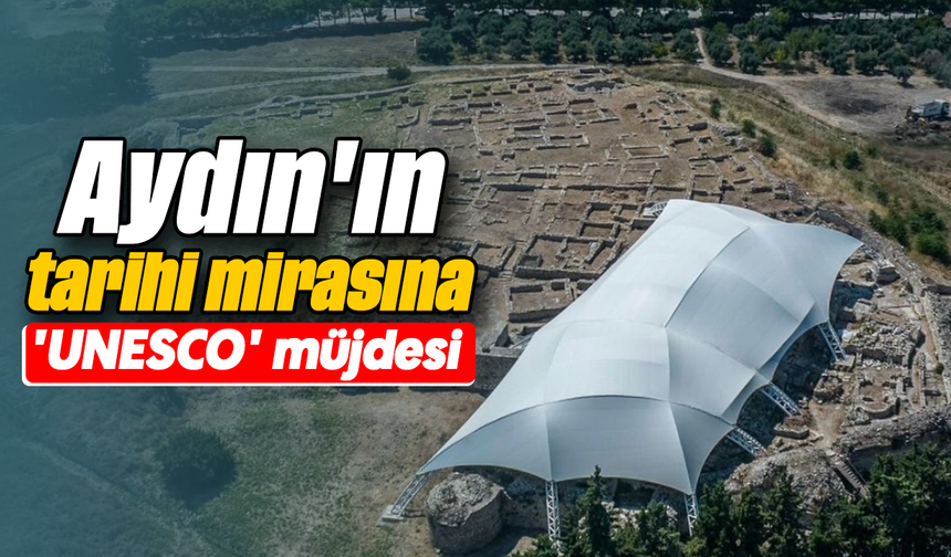 Aydın'ın tarihi mirasına 'UNESCO' müjdesi