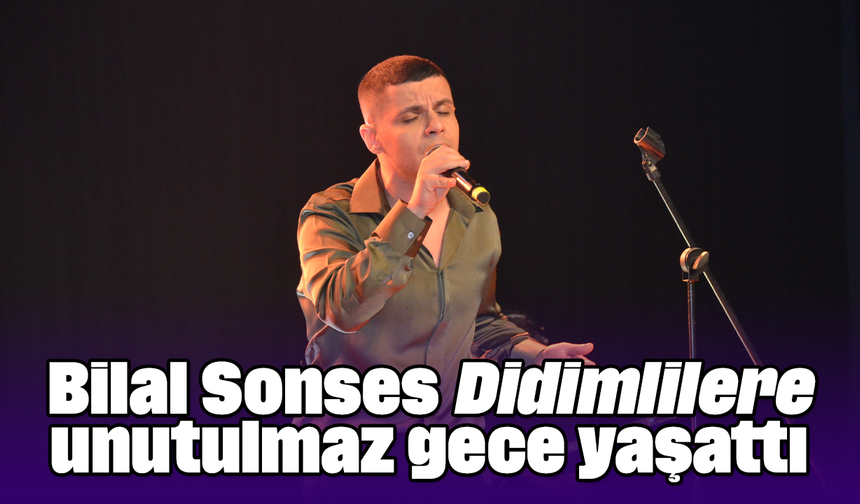 Bilal Sonses, Didimlilere unutulmaz gece yaşattı