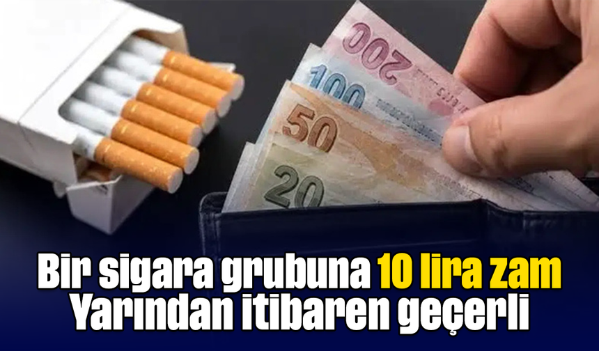 Bir sigara grubuna 10 lira zam! Yarından itibaren geçerli