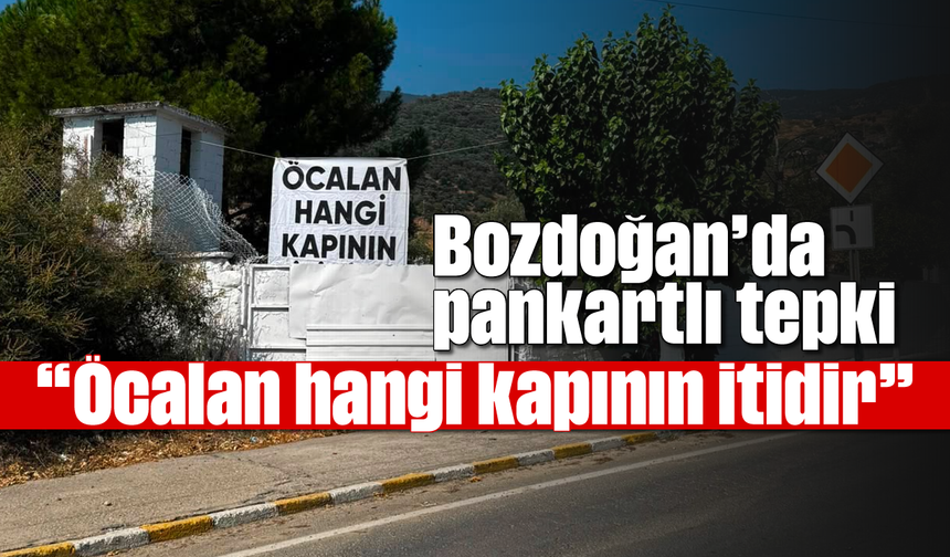 Bozdoğan’da pankartlı tepki; “Öcalan hangi kapının itidir”
