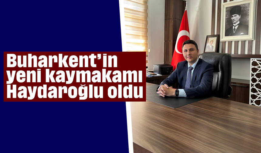 Buharkent’in yeni kaymakamı Haydaroğlu oldu