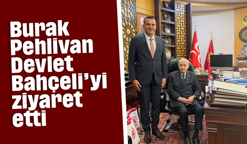 Burak Pehlivan, Devlet Bahçeli’yi ziyaret etti