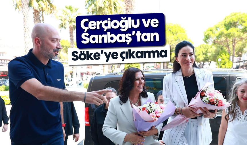 Çerçioğlu ve Sarıbaş’tan Söke’ye çıkarma