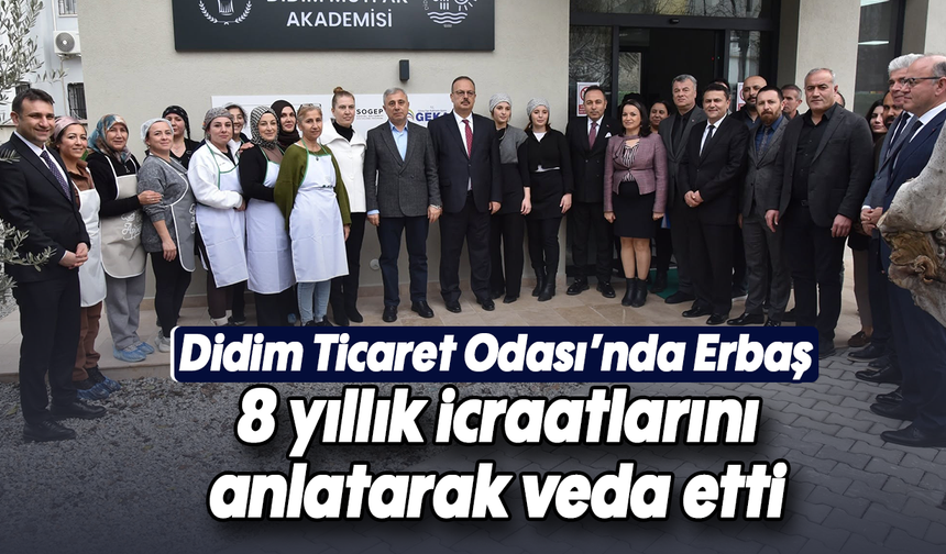 Didim Ticaret Odası’nda Erbaş 8 yıllık icraatlarını anlatarak veda etti