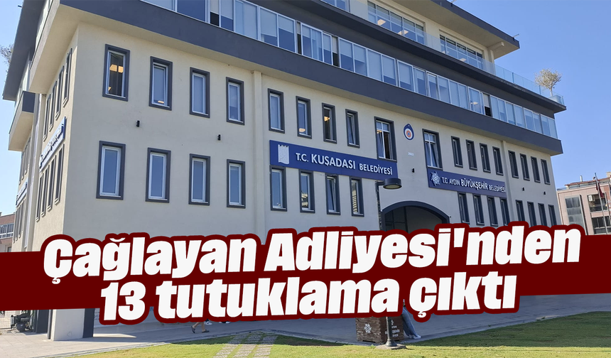 Çağlayan Adliyesi'nden 13 tutuklama çıktı