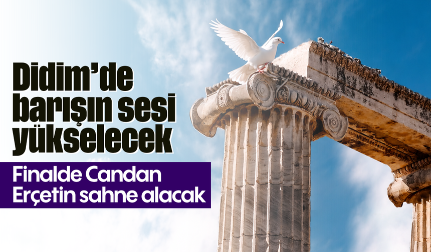 Didim’de barışın sesi yükselecek: Finalde Candan Erçetin sahne alacak