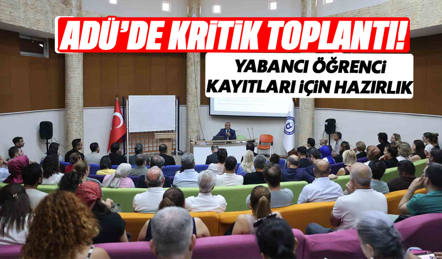 ADÜ’de kritik toplantı! Yabancı öğrenci kayıtları için hazırlık