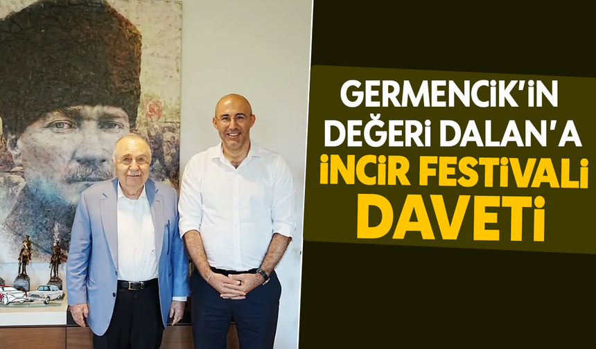 Germencik’in değeri Dalan’a İncir Festivali daveti