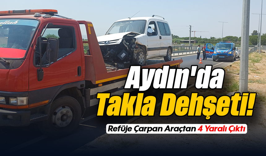 Aydın'da Takla Dehşeti! : Refüje Çarpan Araçtan 4 Yaralı Çıktı