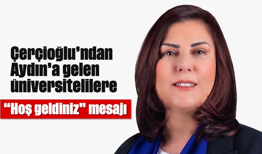 Çerçioğlu’ndan Aydın’a gelen üniversitelilere “Hoş geldiniz” mesajı