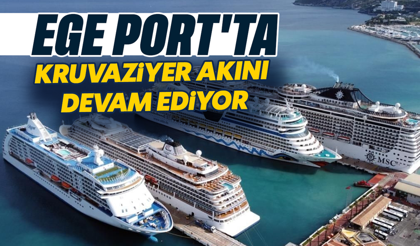 Ege Port'ta kruvaziyer akını devam ediyor