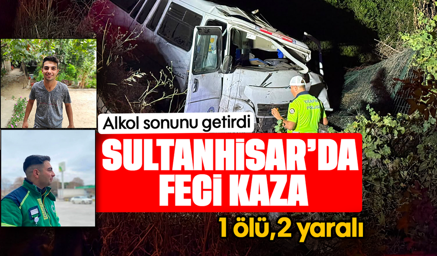 Sultanhisar’da feci kaza : 1 ölü 2 yaralı