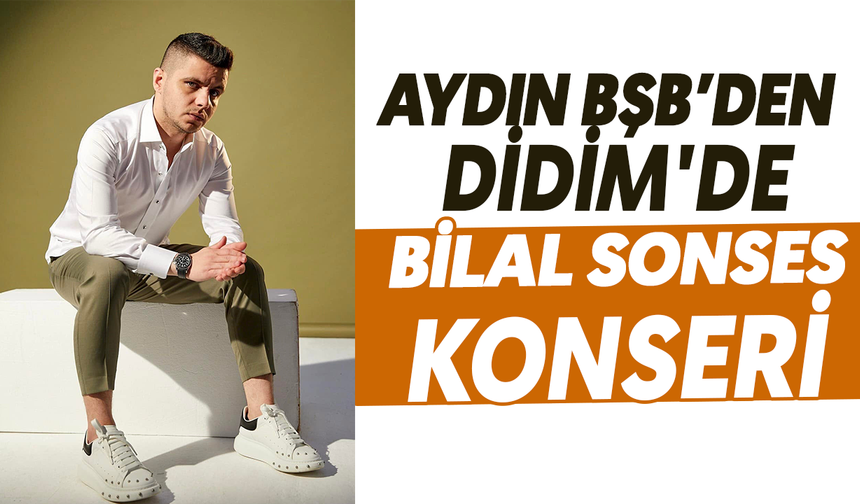 Aydın BŞB’den Didim’de Bilal Sonses rüzgarı