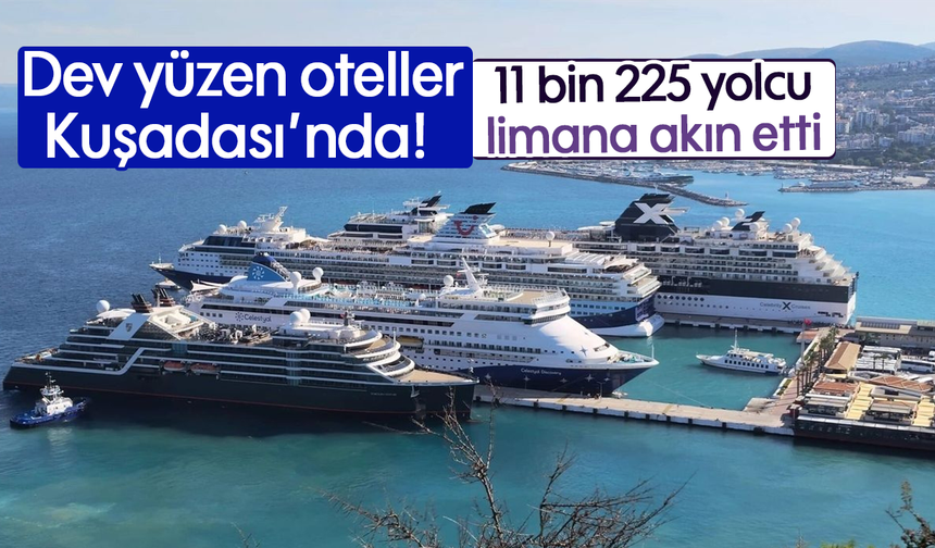 Dev yüzen oteller Kuşadası’nda! 11 bin 225 yolcu limana akın etti