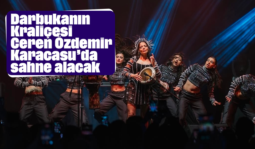 Darbukanın Kraliçesi Ceren Özdemir Karacasu’da sahne alacak