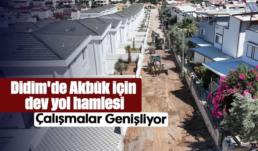 Didim'de Akbük İçin Dev Yol Hamlesi:Çalışmalar Genişliyor