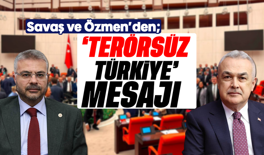 Savaş ve Özmen’den ‘Terörsüz Türkiye’ mesajı