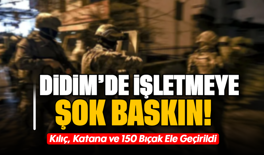 Didim'de İşletmeye Şok Baskın! :Kılıç, Katana ve 150 Bıçak Ele Geçirildi