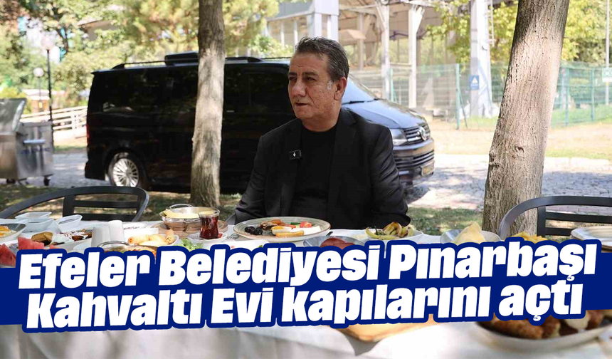 Efeler Belediyesi Pınarbaşı Kahvaltı Evi kapılarını açtı