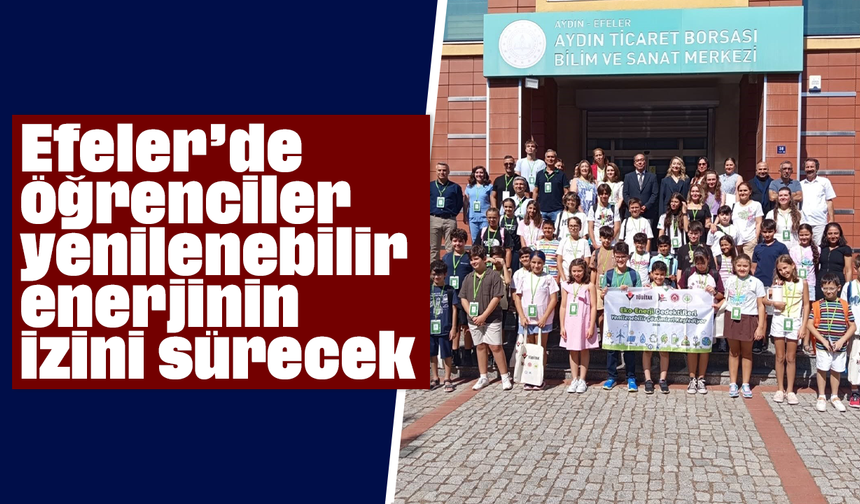 Efeler’de öğrenciler yenilenebilir enerjinin izini sürecek