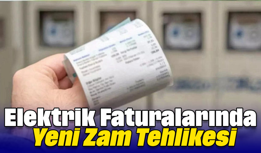 Elektrik Faturalarında Yeni Zam Tehlikesi