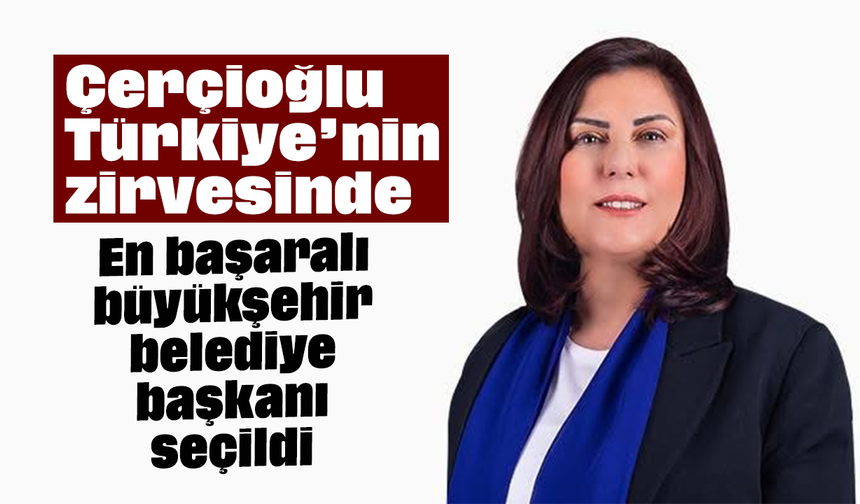 Çerçioğlu, Türkiye’nin zirvesinde: En başaralı büyükşehir belediye başkanı seçildi