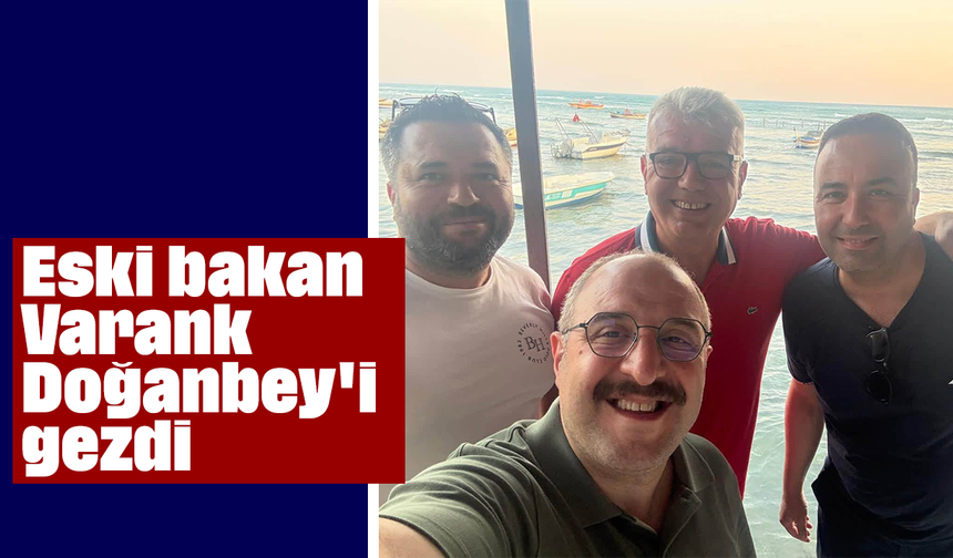Eski bakan Varank, Doğanbey'i gezdi