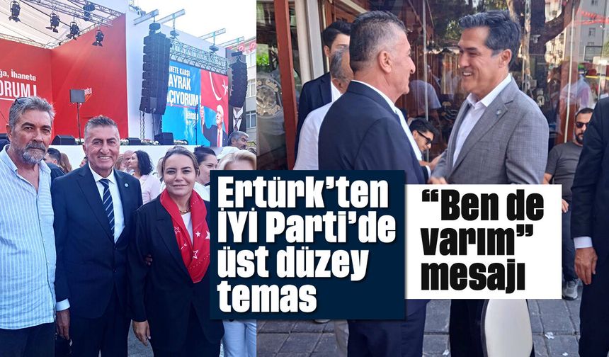 Ertürk’ten İYİ Parti’de üst düzey temas: “Ben de varım” mesajı