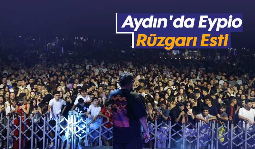 Aydın'da Eypio Rüzgarı Esti