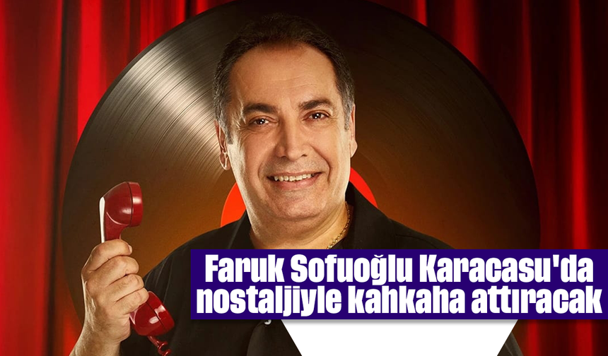 Faruk Sofuoğlu, Karacasu'da nostaljiyle kahkaha attıracak