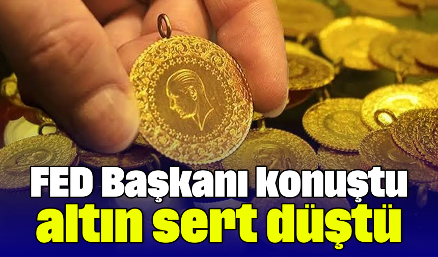 FED Başkanı konuştu, altın sert düştü