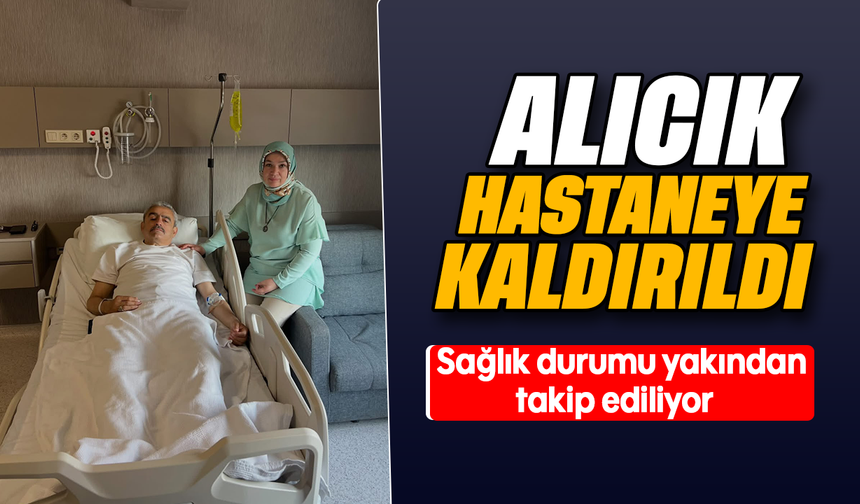 Alıcık hastaneye kaldırıldı : Sağlık durumu yakından takip ediliyor