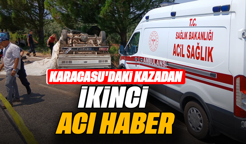 Karacasu'daki kazadan ikinci acı haber