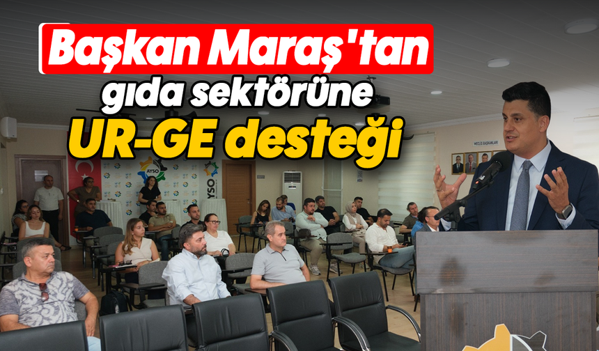 Başkan Maraş'tan gıda sektörüne UR-GE desteği