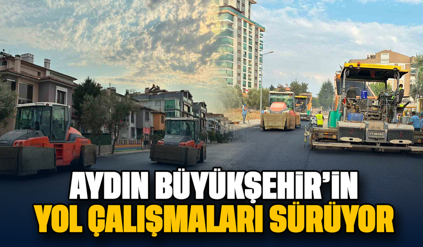 Aydın Büyükşehir’in yol çalışmaları sürüyor