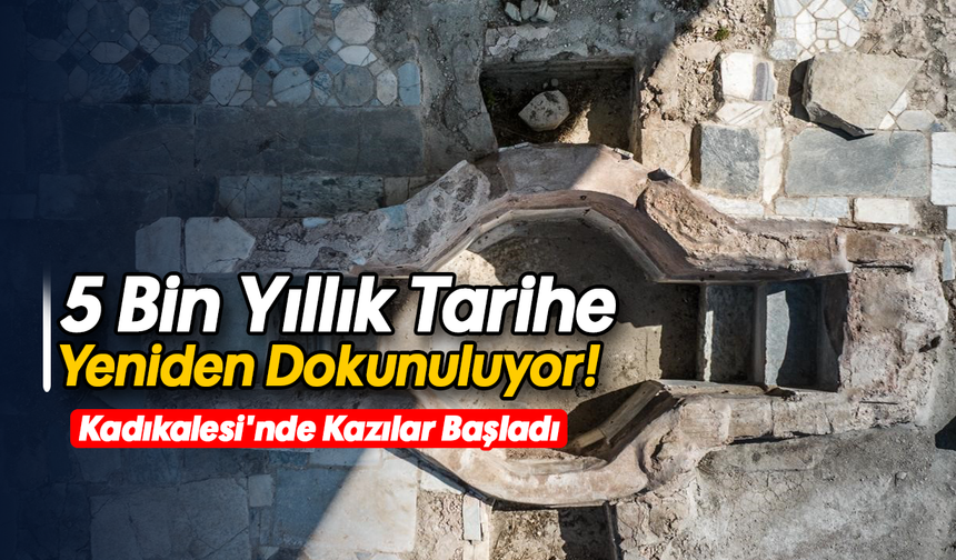 5 Bin Yıllık Tarihe Yeniden Dokunuluyor! Kadıkalesi'nde Kazılar Başladı