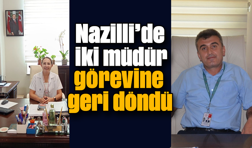 Nazilli’de iki müdür görevine geri döndü