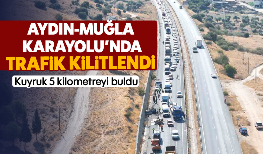 Aydın-Muğla Karayolu’nda trafik kilitlendi: Kuyruk 5 kilometreyi buldu