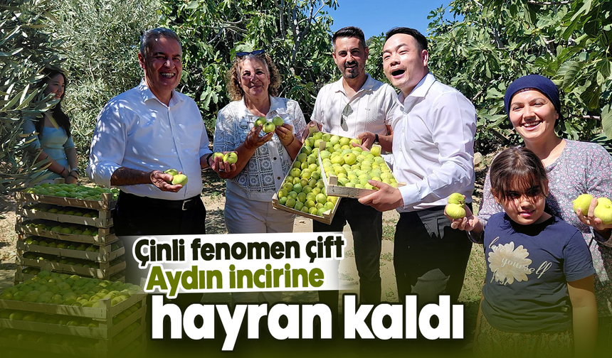 Çinli fenomen çift Aydın incirine hayran kaldı