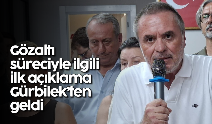 Gözaltı süreciyle ilgili ilk açıklama Gürbilek'ten geldi