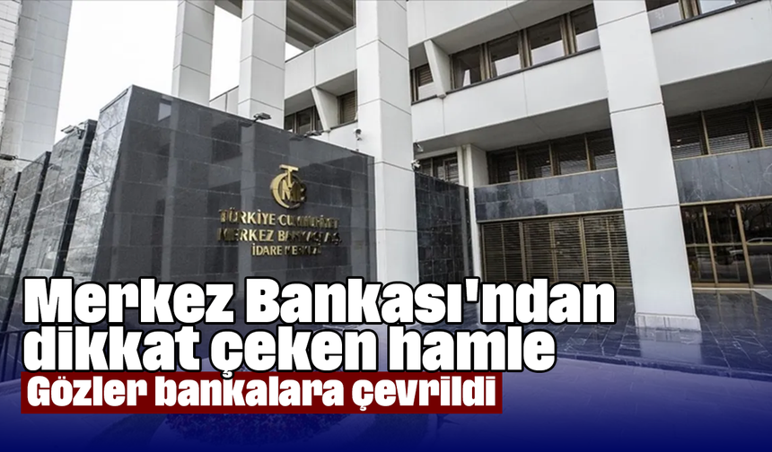 Merkez Bankası'ndan dikkat çeken hamle: Gözler bankalara çevrildi