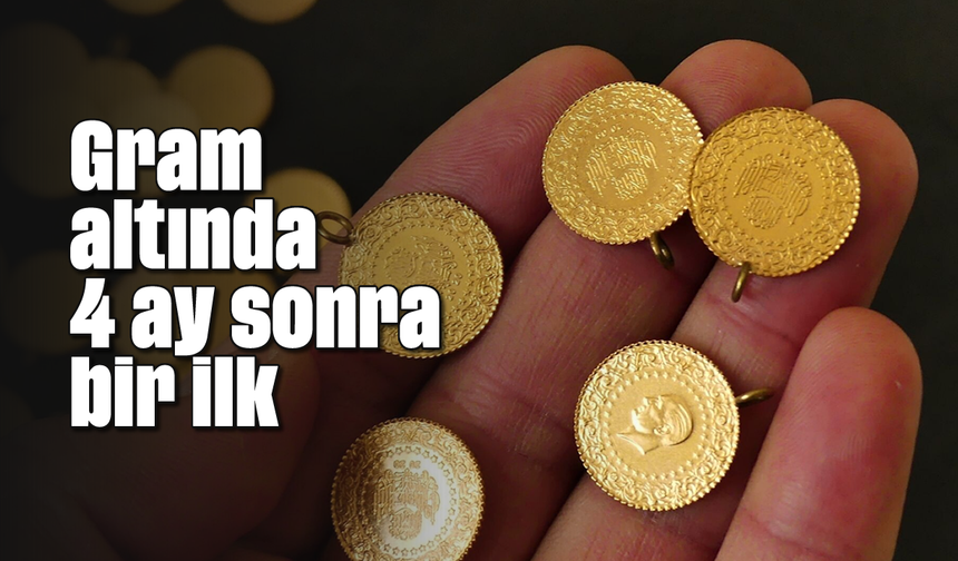 Gram altında 4 ay sonra bir ilk
