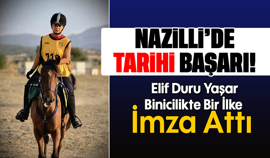 Nazilli’de Tarihi Başarı! : Elif Duru Yaşar Binicilikte Bir İlke İmza Attı