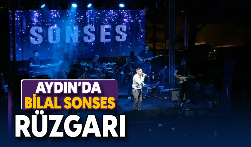 Aydın'da Bilal Sonses rüzgarı