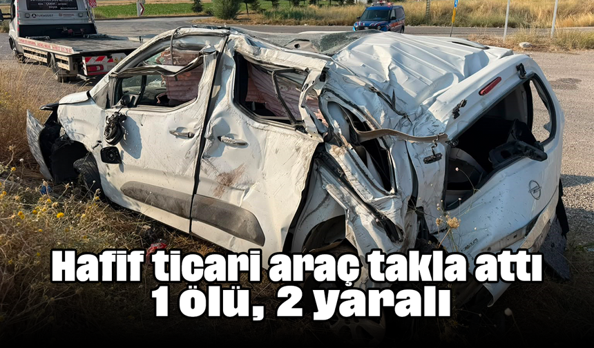 Hafif ticari araç takla attı: 1 ölü, 2 yaralı