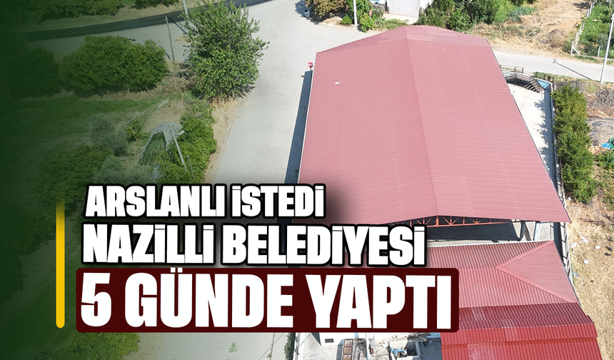 Arslanlı istedi, Nazilli Belediyesi 5 günde yaptı