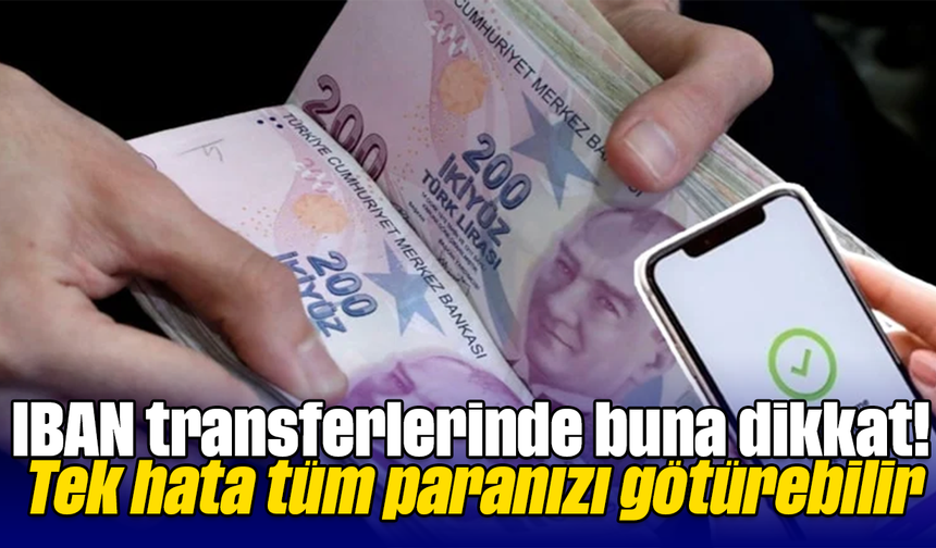 IBAN transferlerinde buna dikkat! Tek hata tüm paranızı götürebilir