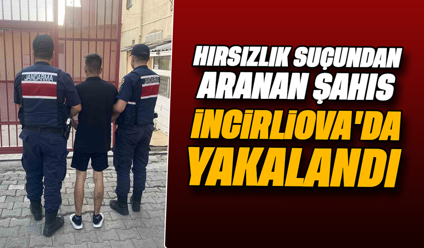 Hırsızlık suçundan aranan şahıs İncirliova’da yakalandı