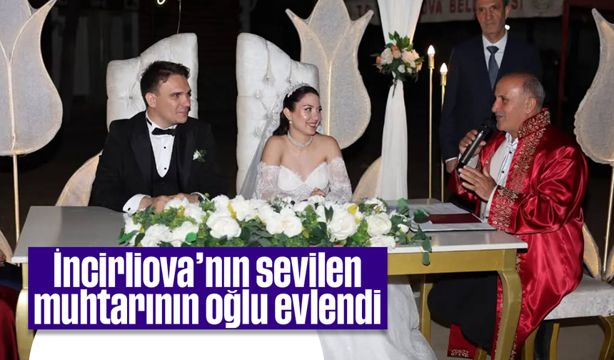 İncirliova’nın sevilen muhtarının oğlu, evlendi