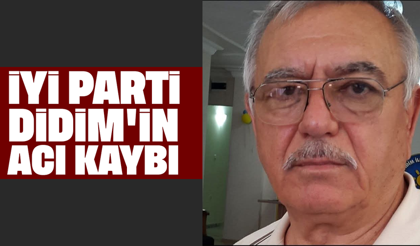 İYİ Parti Didim'in acı kaybı